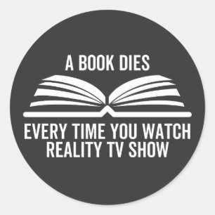 A Book Dies Every Time You Watch Reality Tv show Runder Aufkleber