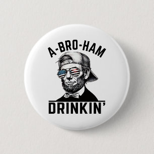 A-bro-ham Drinkin American Funny 4. Juli Abe L Button