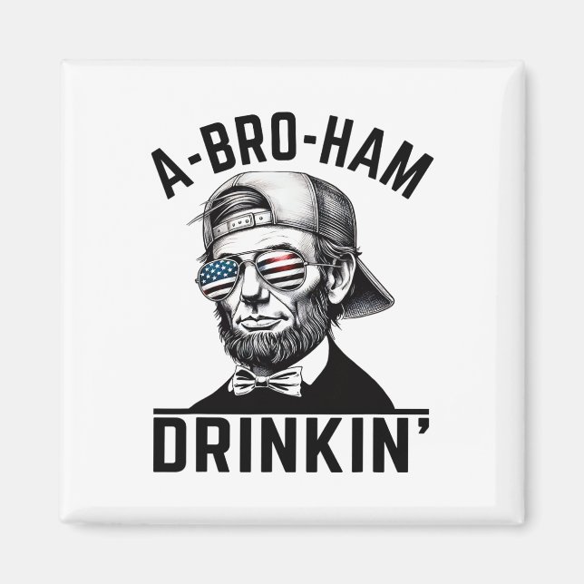 A-bro-ham Drinkin American Funny 4. Juli Abe L Magnet (Vorne)