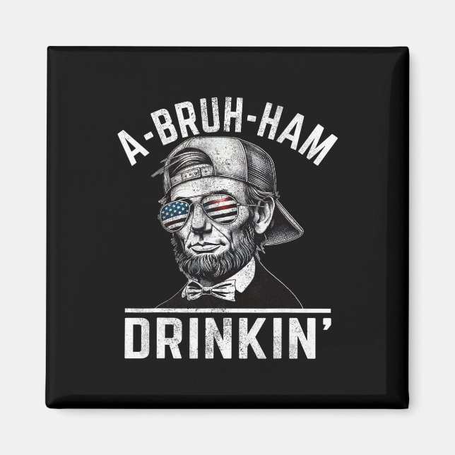 A-bruh-ham A-bro-ham Drinkin Funny 4. Juli Abe Magnet (Vorne)