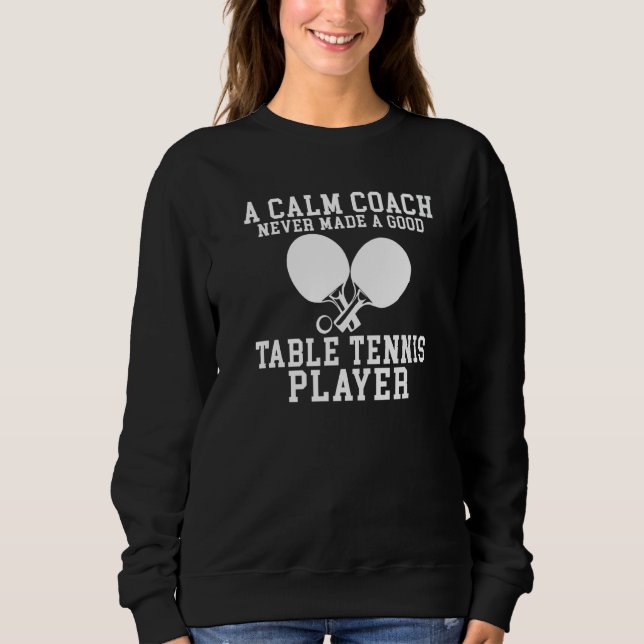 A Calm Coach never made a good Table Tennis Player Sweatshirt (Vorderseite)