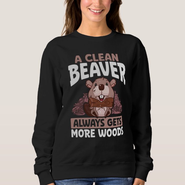 A Clean Beaver Always Gets More Wood Backprint Bea Sweatshirt (Vorderseite)