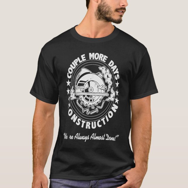 A Couple More Days of Construction We're Always Al T-Shirt (Vorderseite)
