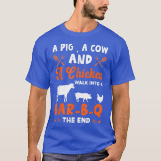 A Cow, A Pig And A Chicken Walk Into A Bar B Q The T-Shirt