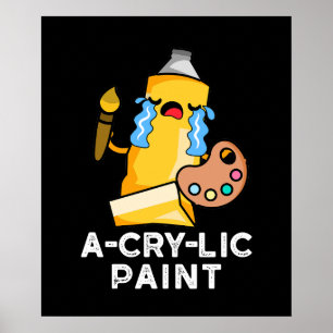 A-cry Paint Funny Artist Pun Dark BG Poster
