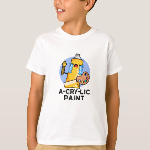 A-Cry Paint Funny Artist Pun T-Shirt