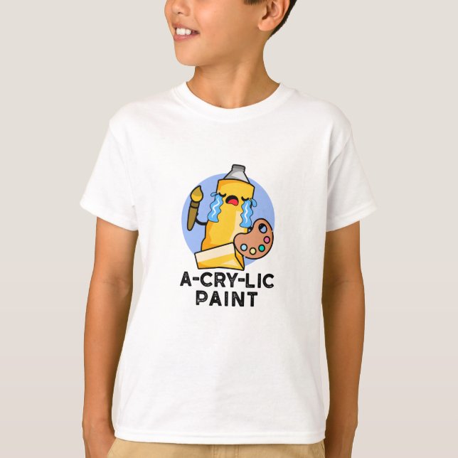 A-Cry Paint Funny Artist Pun T-Shirt (Vorderseite)