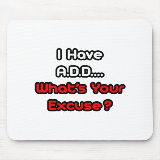 A.D.D... Was ist Ihre Entschuldigung? Mousepad