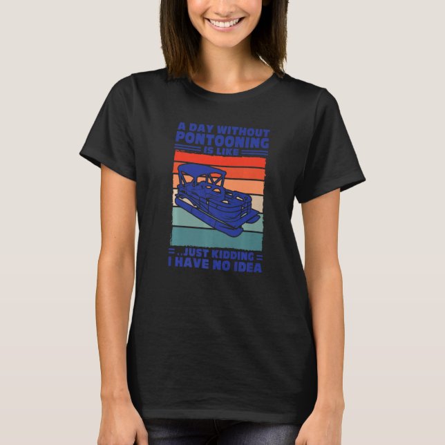 A day Pontooning is like Pontoon Boat Captain   T-Shirt (Vorderseite)