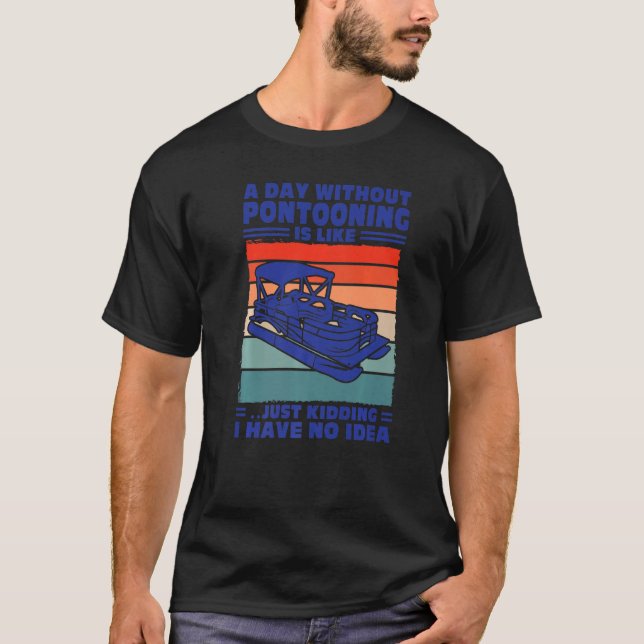 A day Pontooning is like Pontoon Boat Captain   T-Shirt (Vorderseite)