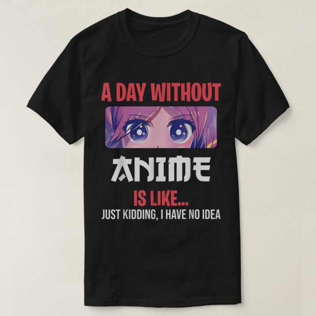A Day Without Anime Funny Otaku Saying Design T-Shirt (Design vorne)