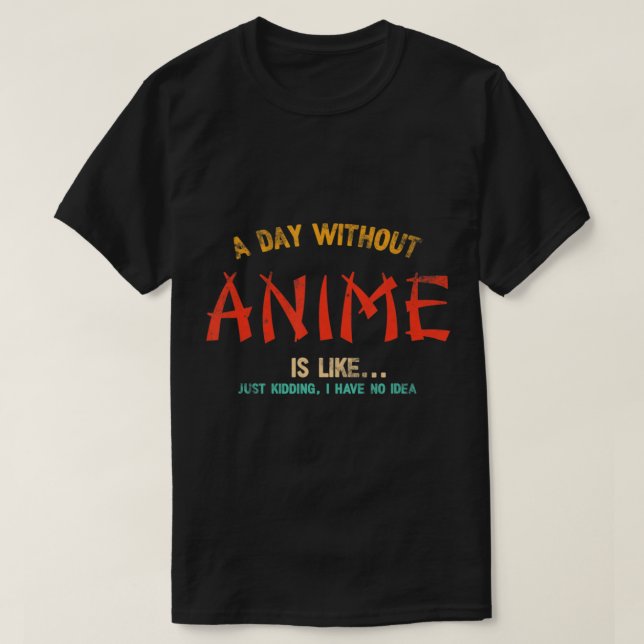 A Day Without Anime Merch Japanese Gifts For Girls T-Shirt (Design vorne)