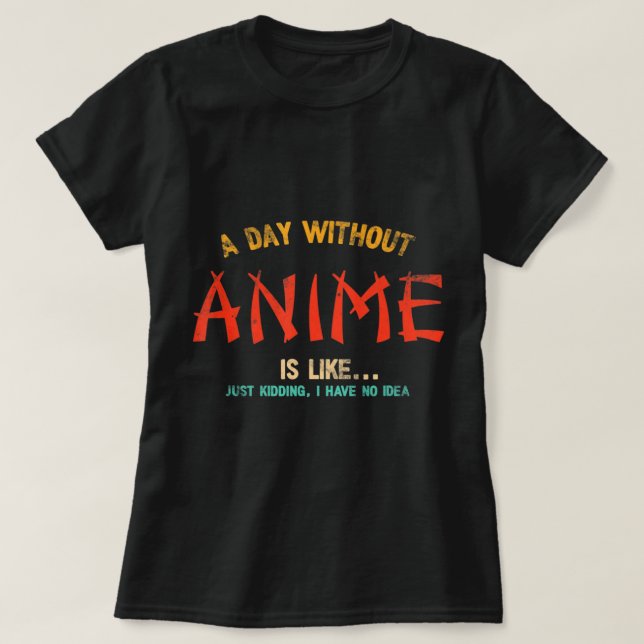 A Day Without Anime Merch Japanese Gifts For Girls T-Shirt (Design vorne)