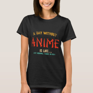 A Day Without Anime Merch Japanese Gifts For Girls T-Shirt