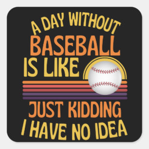 A Day Without Baseball Funny Baseball Lover Quadratischer Aufkleber