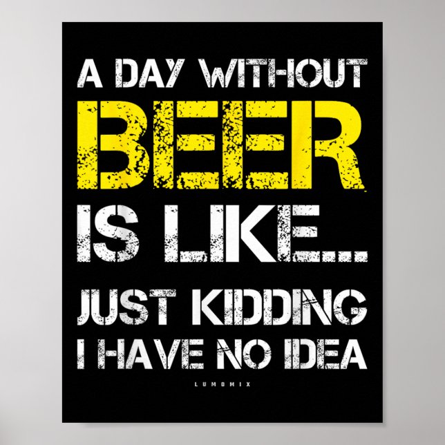 A Day Without Beer - Funny Beer Lover Gift Tee Shi Poster (Vorne)