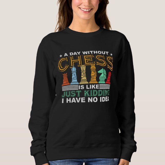 A Day Without Chess Retro Chess Piece  Chess Sweatshirt (Vorderseite)