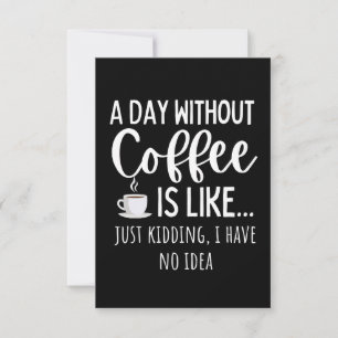 A Day Without Coffee Funny Coffee Lover Gift Mitteilungskarte