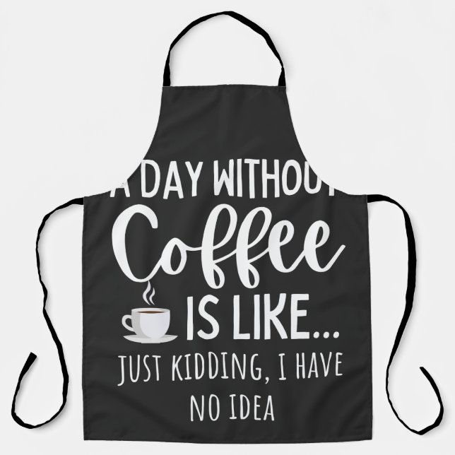 A Day Without Coffee Funny Coffee Lover Gift Schürze (Vorderseite)