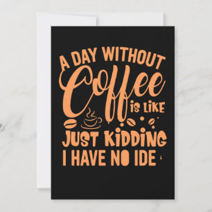 A Day Without Coffee Is Like Funny Coffee Saying.p Save The Date