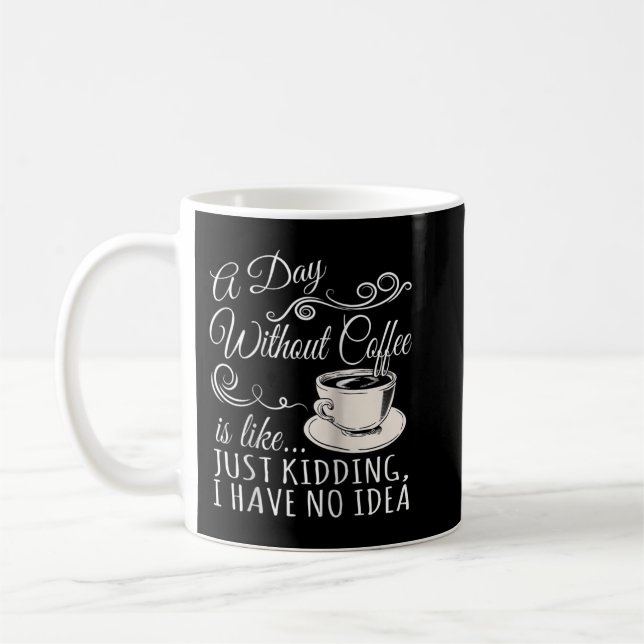A Day Without Coffee is Like Just Kidding Raglan B Kaffeetasse (Links)