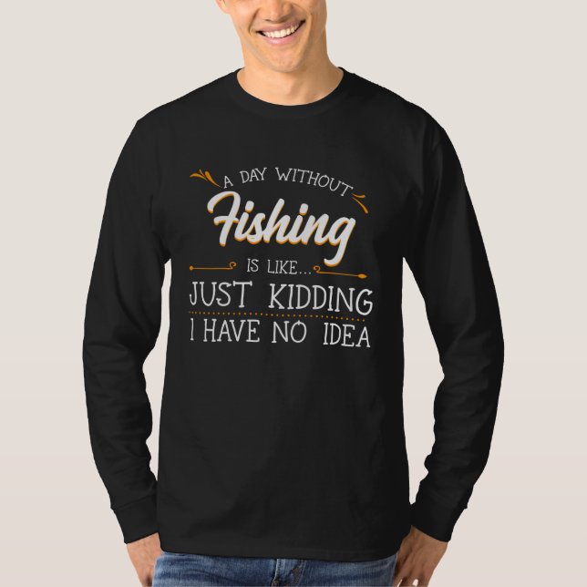 A Day Without Fishing Fisherman Angler Fisher Angl T-Shirt (Vorderseite)