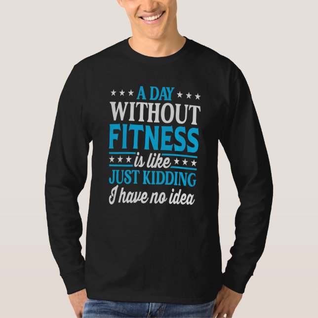 A Day Without Fitness  Fitness Trainer Fitness T-Shirt (Vorderseite)