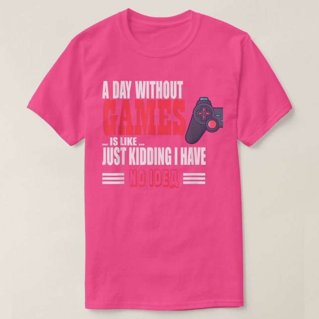 A Day Without Game Is Like Funny tee For Video Gam (Design vorne)