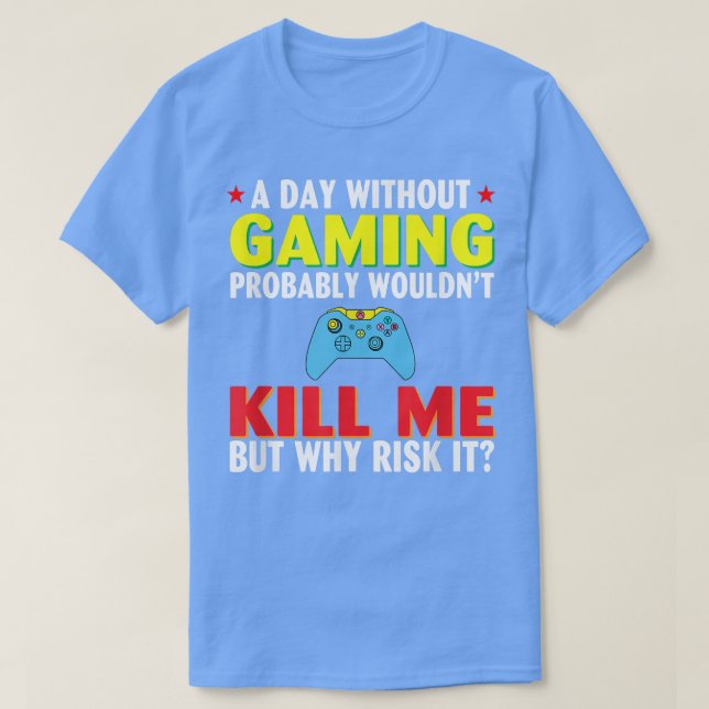 A Day Without Gaming probably wouldn't Kill Me but T-Shirt (Design vorne)