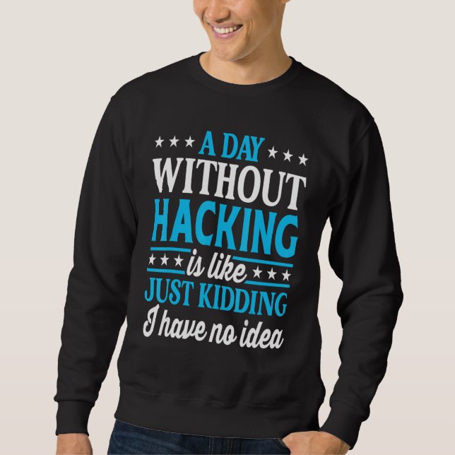 A Day Without Hacking   Computer Nerd Hacker Sweatshirt (Vorderseite)