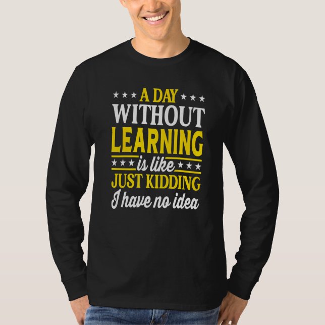 A Day Without Learning  Learning T-Shirt (Vorderseite)