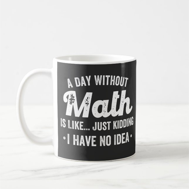 a day without math is like just kidding i have no kaffeetasse (Links)