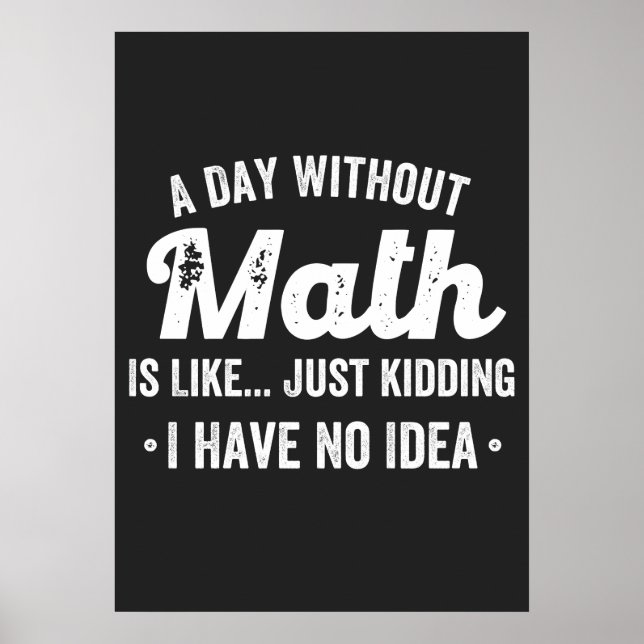 a day without math is like just kidding i have no poster (Vorne)