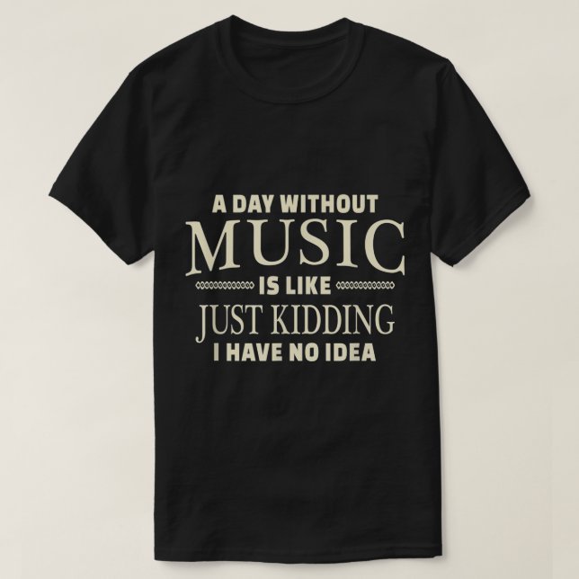 A Day Without Music Funny Quote Design T-Shirt (Design vorne)