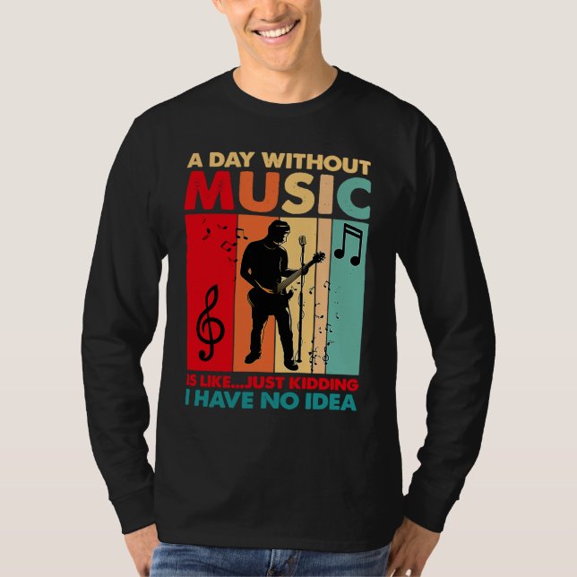 A Day Without Music Is Like Just Kidding Funny Vin T-Shirt (Vorderseite)