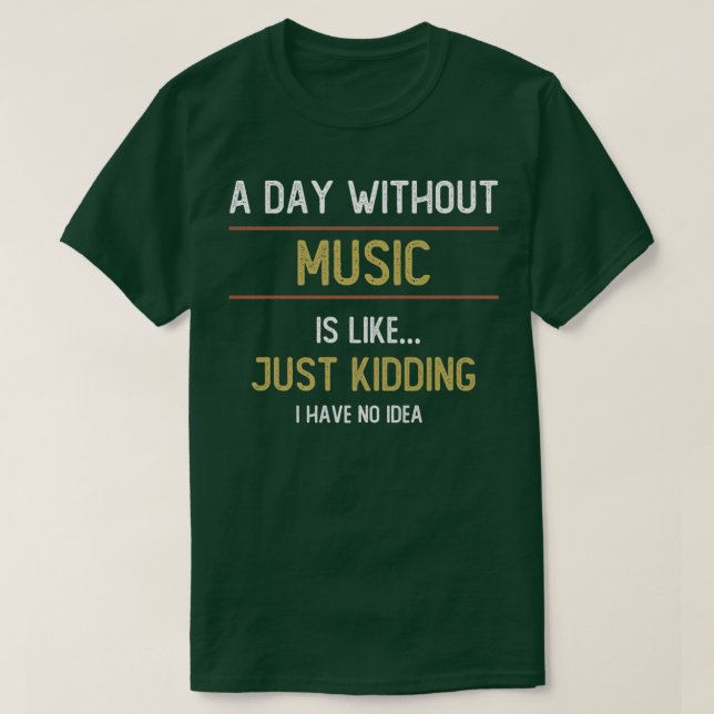 A Day Without Music is Like  T-Shirt (Design vorne)