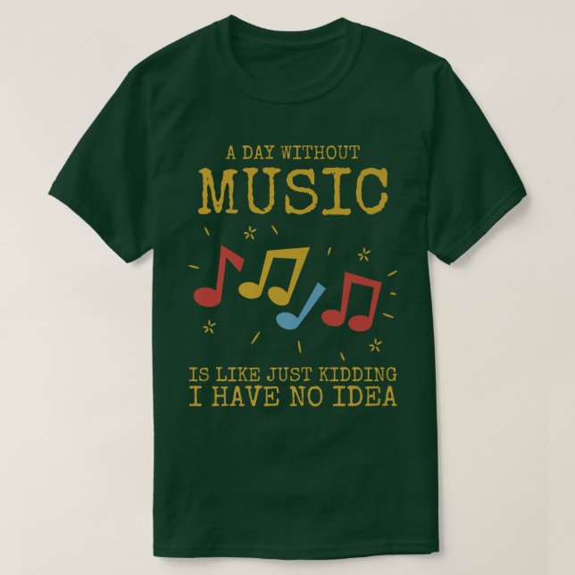 A Day Without Music Is Like  T-Shirt (Design vorne)