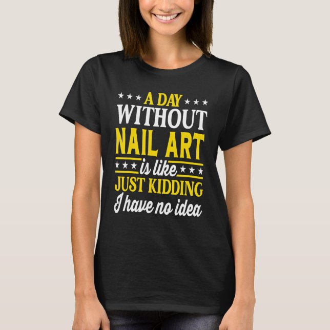 A Day Without Nail  Nail 1 T-Shirt (Vorderseite)