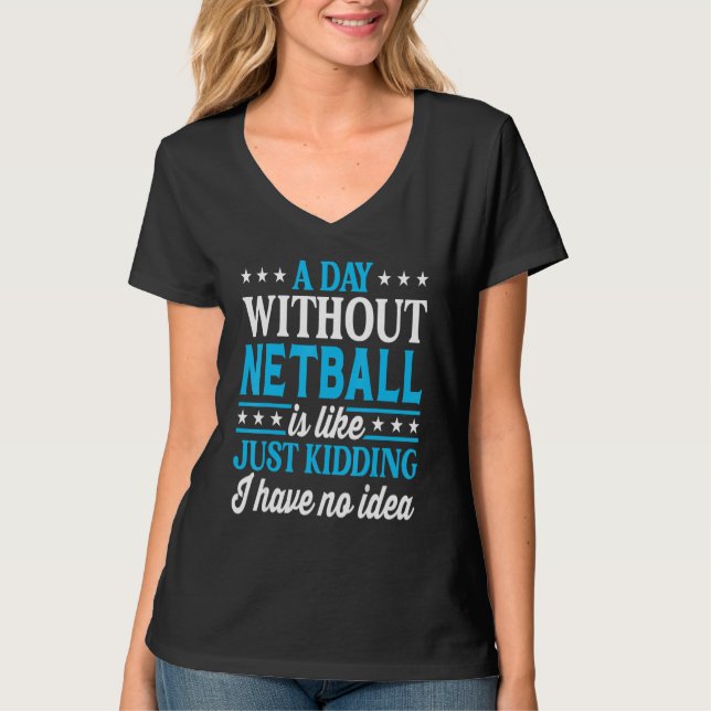 A Day Without Netball   Netball T-Shirt (Vorderseite)
