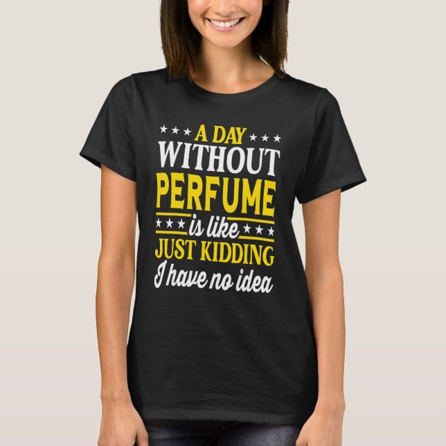 A Day Without Perfume   Perfume T-Shirt (Vorderseite)