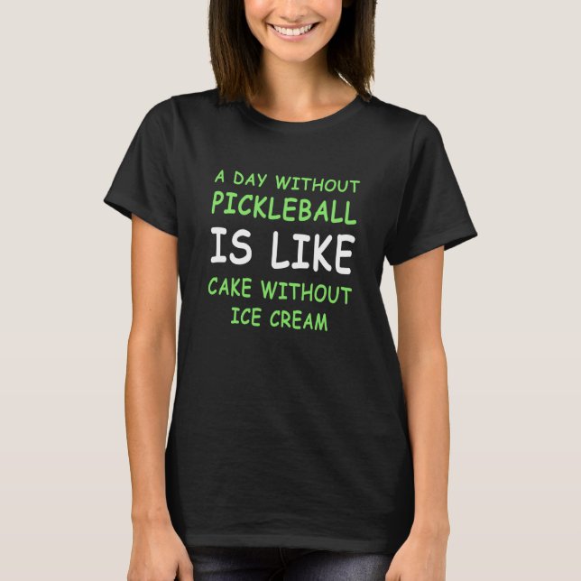A Day Without Pickleball & Ice Cream II T-Shirt (Vorderseite)