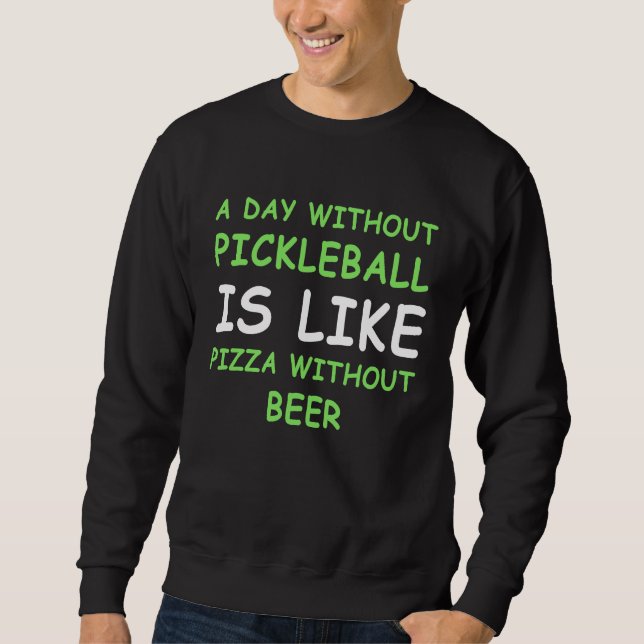 A Day Without Pickleball & Pizza  I Sweatshirt (Vorderseite)