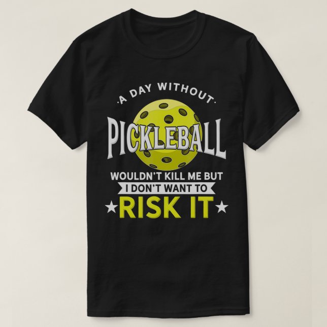 A Day Without Pickleball  T-Shirt (Design vorne)