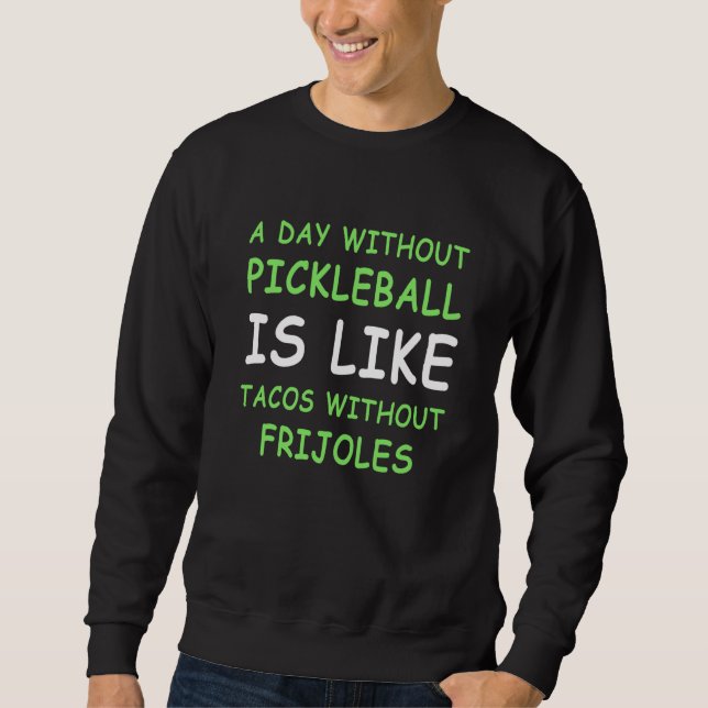 A Day Without Pickleball & Taco I Sweatshirt (Vorderseite)