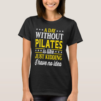 A Day Without Pilates  Pilates 1 T-Shirt