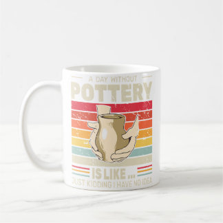 A Day Without Pottery Retro Clay Sculpting Ceramic Kaffeetasse