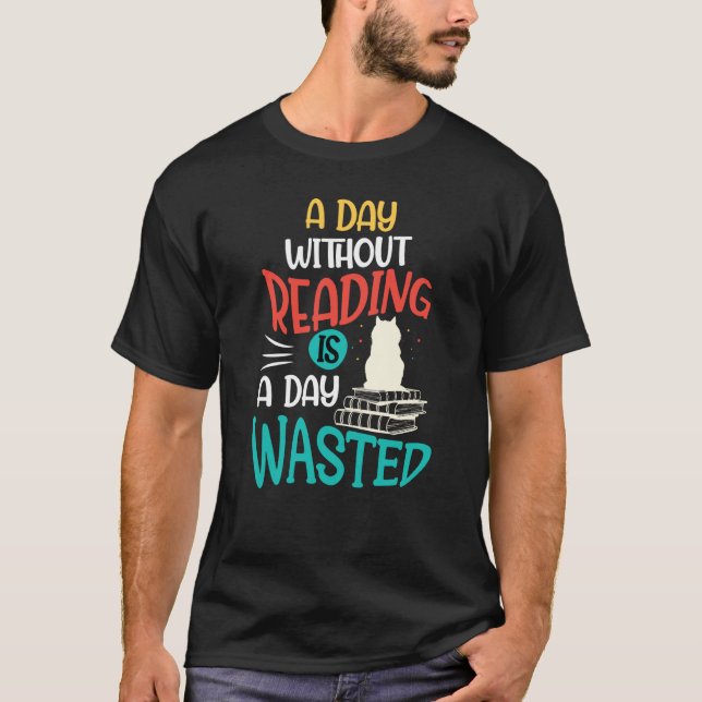 A Day Without Reading Is A Day Wasted T-Shirt (Vorderseite)
