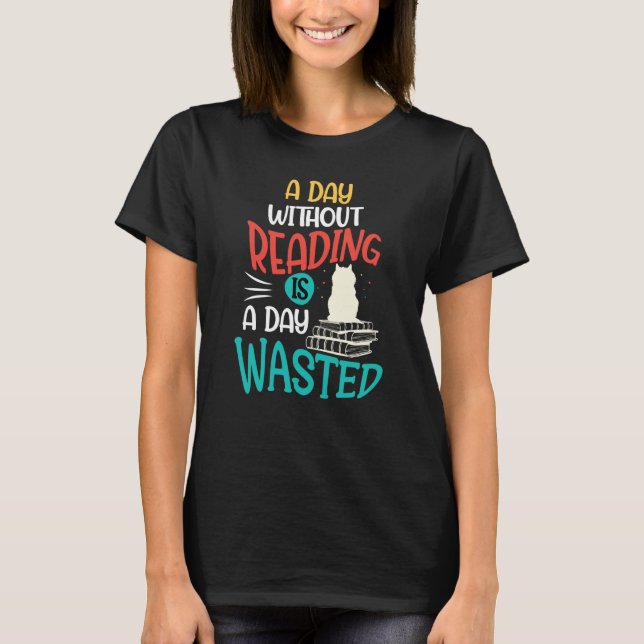 A Day Without Reading Is A Day Wasted T-Shirt (Vorderseite)