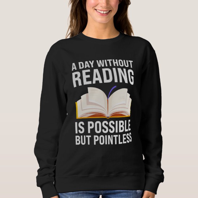 a day without reading is possible but pointless re sweatshirt (Vorderseite)