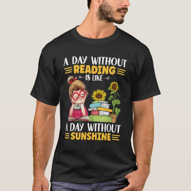 A day without Reading like with ou sunshine sunflo T-Shirt (Vorderseite)